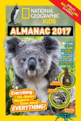 National Geographic Kids Almanac 2017: Everything You Always Wanted to Know about Everything! - National Geographic Kids