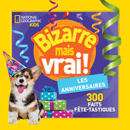 National Geographic Kids: Bizarre Mais Vrai! Les Anniversaires