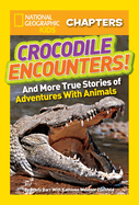 National Geographic Kids Chapters: Crocodile Encounters: And More True Stories of Adventures with Animals