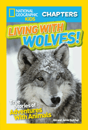 National Geographic Kids Chapters: Living With Wolves: True Stories of Adventures with Animals (Ngk Chapters)