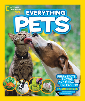 National Geographic Kids Everything Pets: Furry Facts, Photos, and Fun-Unleashed! - Spears, James