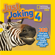 National Geographic Kids Just Joking 4: 300 Hilarious Jokes about Everything, Including Tongue Twisters, Riddles, and More!