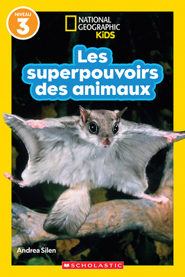 National Geographic Kids: Les Superpouvoirs Des Animaux (Niveau 3) - Silen, Andrea