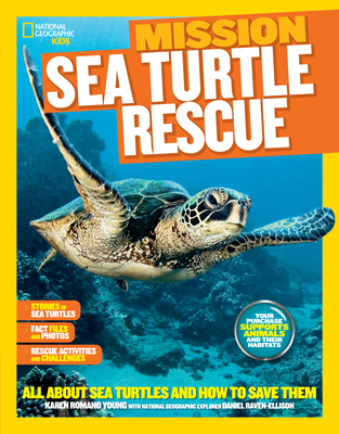 National Geographic Kids Mission: Sea Turtle Rescue: All About Sea Turtles and How to Save Them - Young, Karen Romano