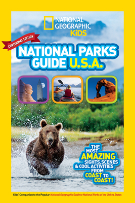 National Geographic Kids National Parks Guide USA Centennial Edition: The Most Amazing Sights, Scenes, and Cool Activities from Coast to Coast! - National Geographic Kids