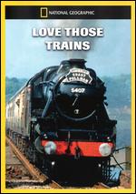 National Geographic: Love Those Trains - 