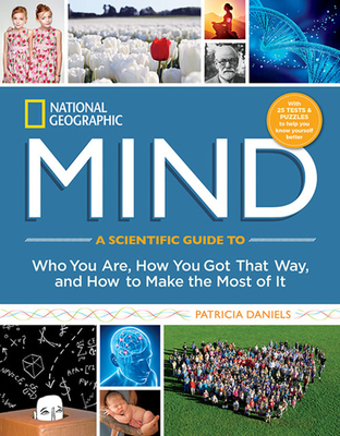 National Geographic Mind: A Scientific Guide to Who You Are, How You Got That Way, and How to Make the Most of It - Kashdan, Todd, and Daniels, Patricia