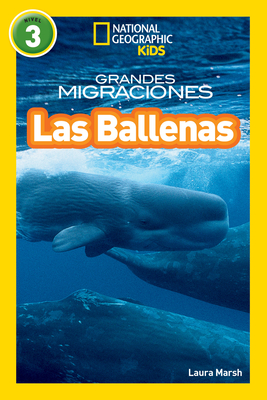 National Geographic Readers: Grandes Migraciones: Las Ballenas (Great Migrations: Whales) - Marsh, Laura