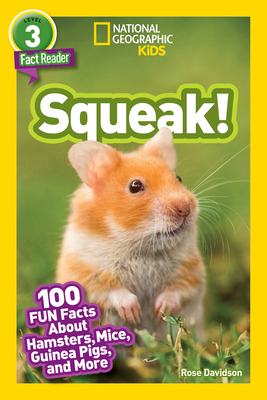 National Geographic Readers: Squeak! (L3): 100 Fun Facts about Hamsters, Mice, Guinea Pigs, and More - Davidson, Rose