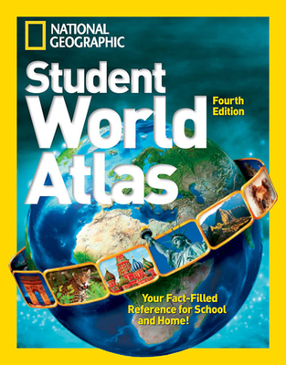National Geographic Student World Atlas, Fourth Edition: Your Fact-Filled Reference for School and Home! - National Geographic
