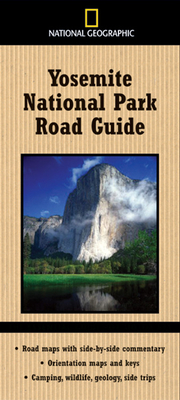 National Geographic Yosemite National Park Road Guide: Road Maps with Side-By-Side Commentary; Orientation Maps and Keys; Camping, Wildlife, Geology, Side Trips - Schmidt, Thomas, and Schmidt, Jeremy