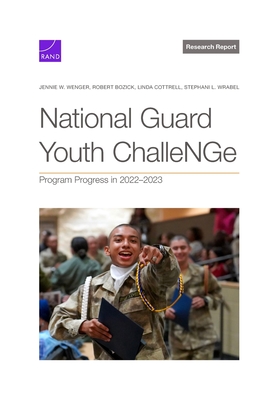 National Guard Youth ChalleNGe: Program Progress in 2022-2023 - Wenger, Jennie W, and Bozick, Robert, and Cottrell, Linda