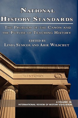 National History Standards: The Problem of the Canon and the Future of Teaching History (Hc) - Symcox, Linda (Editor), and Wilschut, Arie (Editor)