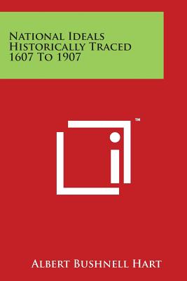 National Ideals Historically Traced 1607 to 1907 - Hart, Albert Bushnell