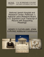 National Jewish Hospital and Research Center, Petitioner, V. National Labor Relations Board. U.S. Supreme Court Transcript of Record with Supporting Pleadings