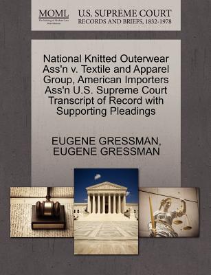 National Knitted Outerwear Ass'n V. Textile and Apparel Group, American Importers Ass'n U.S. Supreme Court Transcript of Record with Supporting Pleadings - Gressman, Eugene