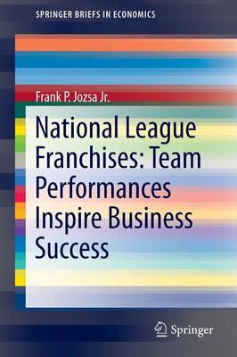 National League Franchises: Team Performances Inspire Business Success - Jozsa, Frank