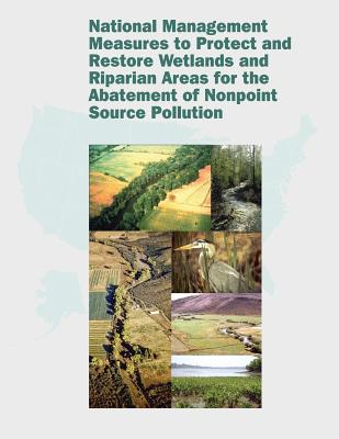 National Management Measures to Protect and Restore Wetlands and Riparian Areas for the Abatement of Nonpoint Source Pollution - Agency, U S Environmental Protection