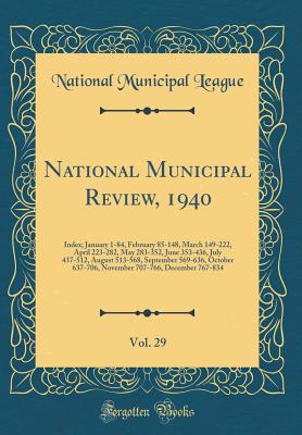 National Municipal Review, 1940, Vol. 29: Index; January 1-84, February 85-148, March 149-222, April 223-282, May 283-352, June 353-436, July 437-512, August 513-568, September 569-636, October 637-706, November 707-766, December 767-834 - League, National Municipal