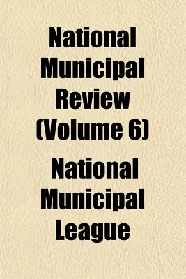 National Municipal Review (Volume 6) - League, National Municipal