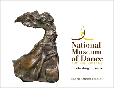 National Museum of Dance and Hall of Fame: Celebrating 30 Years - Kolosek, Lisa Schlansker