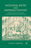 National Myth and Imperial Fantasy: Representations of British Identity on the Early Eighteenth-Century Stage