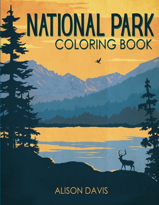 National Parks Coloring Book: An Adventure Into The Most Beautiful National Parks of The USA - Davis, Alison