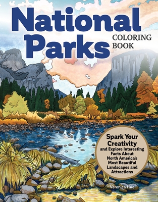 National Parks Coloring Book: Color & Learn About North America's Most Beautiful Landscapes & Attractions - Hue, Veronica