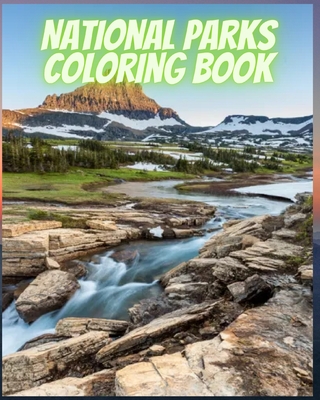 National Parks Coloring Book: Ultimate Coloring of National Parks From Around the Country with Country Scenes - Caleb, Sophia