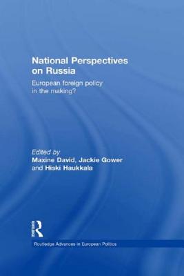 National Perspectives on Russia: European Foreign Policy in the Making? - David, Maxine (Editor), and Gower, Jackie (Editor), and Haukkala, Hiski (Editor)