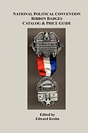 National Political Convention Ribbon Badges Catalog & Price Guide