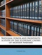 National Power and Prosperity: A Study of the Economic Causes of Modern Warfare