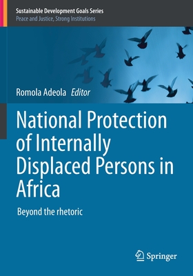 National Protection of Internally Displaced Persons in Africa: Beyond the rhetoric - Adeola, Romola (Editor)