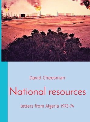 National resources: letters from Algeria 1973-74 - Cheesman, David