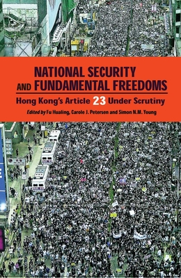 National Security and Fundamental Freedoms: Hong Kong's Article 23 Under Scrutiny - Fu, Hualing (Editor), and Petersen, Carole J (Editor), and Young, Simon N M (Editor)