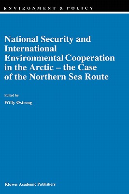 National Security and International Environmental Cooperation in the Arctic -- The Case of the Northern Sea Route - streng, Willy (Editor)