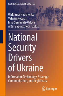 National Security Drivers of Ukraine: Information Technology, Strategic Communication, and Legitimacy - Radchenko, Oleksandr (Editor), and Kovach, Valeriia (Editor), and Semenets-Orlova, Inna (Editor)