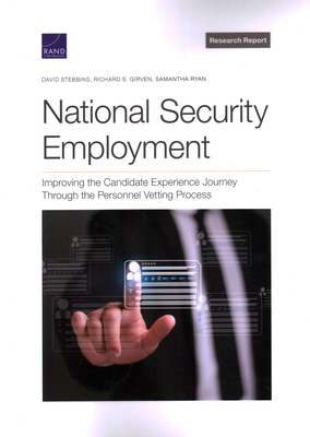 National Security Employment: Improving the Candidate Experience Journey Through the Personnel Vetting Process - Stebbins, David, and Girven, Richard S, and Ryan, Samantha