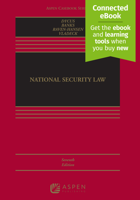 National Security Law: [Connected Ebook] - Dycus, Stephen, and Banks, William C, and Raven-Hansen, Peter