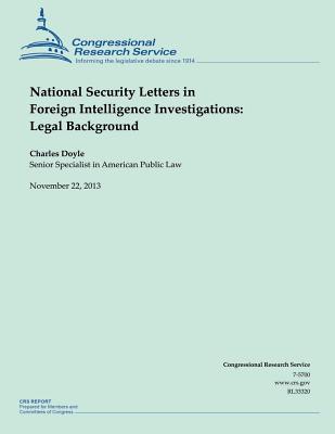 National Security Letters in Foreign Intelligence Investigations: Legal Background - Doyle, Charles, Professor