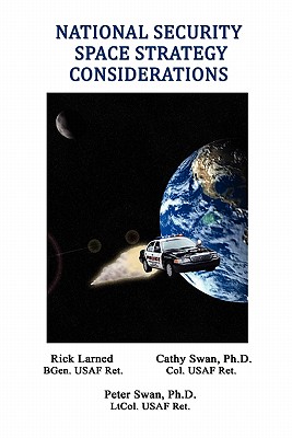 National Security Space Strategy Considerations - Larned, Robert E, and Swan, Peter A, and Swan, Cathy W