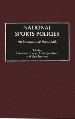 National Sports Policies: An International Handbook - Chalip, Laurence, and Johnson, Arthur T, and Stachura, Lisa