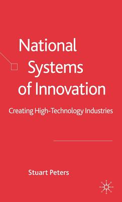 National Systems of Innovation: Creating High Technology Industries - Peters, S