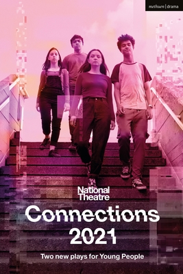 National Theatre Connections 2021: Two Plays for Young People - Battye, Miriam, and Belgrade Theatre, and National Theatre (Editor)