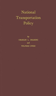 National Transportation Policy - Dearing, Charles Lee, and Owen, Wilfred, Professor, and Unknown