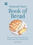 National Trust Book of Bread: Delicious recipes for breads, buns, pastries and other baked beauties