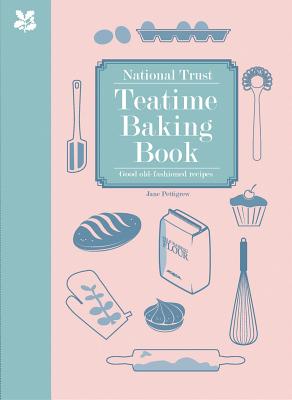 National Trust Teatime Baking Book: Good Old-Fashioned Recipes - Pettigrew, Jane, and National Trust Books