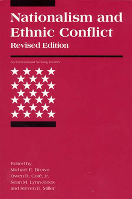 Nationalism and Ethnic Conflict, revised edition - Brown, Michael E (Editor), and Cote, Owen R (Editor), and Lynn-Jones, Sean M (Editor)