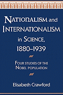 Nationalism and Internationalism in Science, 1880 1939: Four Studies of the Nobel Population