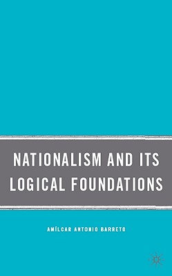 Nationalism and Its Logical Foundations - Barreto, A